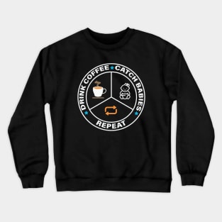 Drink Coffee, Catch Babies, Repeat Crewneck Sweatshirt